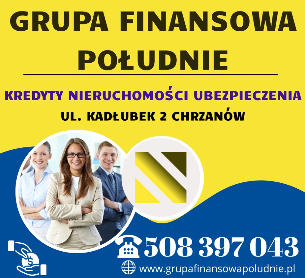 GRUPA FINANSOWA POŁUDNIE - biuro kredytowe CHRZANÓW biuro kredytowe CHRZANÓW